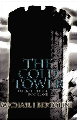 The Cold Tower: The Dark Heritage Saga de Michael J. Bertolini