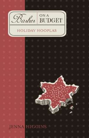 Bashes on a Budget - Holiday Hooplas: A Saga about Life de Jenna Higgins