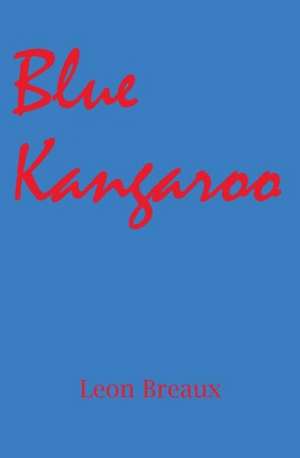 Blue Kangaroo: The History and Mystery of Space Rock de Leon Breaux