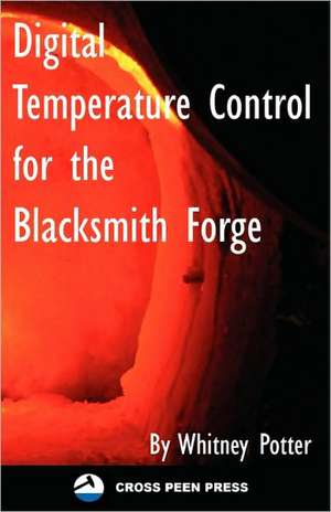 Digital Temperature Control for the Blacksmith Forge: Large Print Edition de Whitney Potter