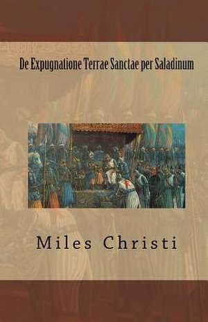 de Expugnatione Terrae Sanctae Per Saladinum de Miles Christi