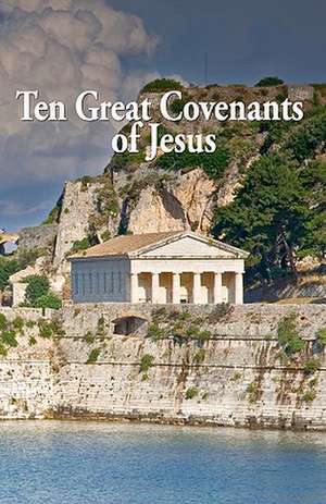 Ten Great Covenants of Jesus: Revised and Expanded de MR Richard Thomas Harrison