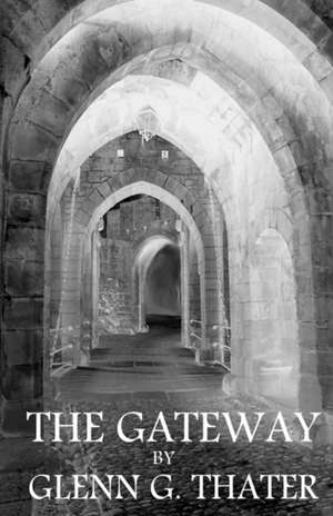 The Gateway: (Harbinger of Doom) de Thater, Glenn G.