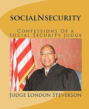 Socialnsecurity: Confessions of a Social Security Judge de Judge London Steverson