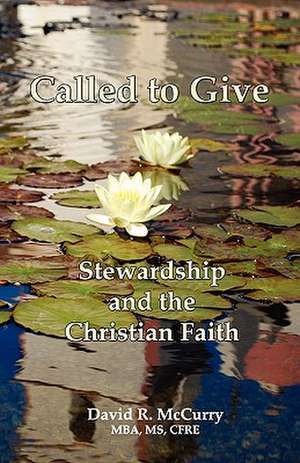 Called to Give: Stewardship and the Christian Faith de David R. McCurry