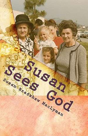 Susan Sees God: Stewardship and the Christian Faith de Susan Bradshaw Maclyman