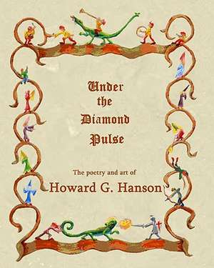 Under the Diamond Pulse: The Poetry and Art of Howard G. Hanson de Dr Howard G. Hanson