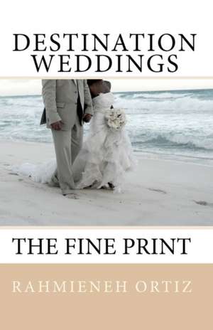 Destination Weddings...: The Fine Print de Rahmieneh Ortiz