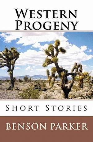 Western Progeny: Short Stories de Benson Parker