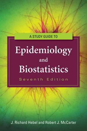 A Study Guide to Epidemiology and Biostatistics: Beyond the Basics de J. Richard Hebel