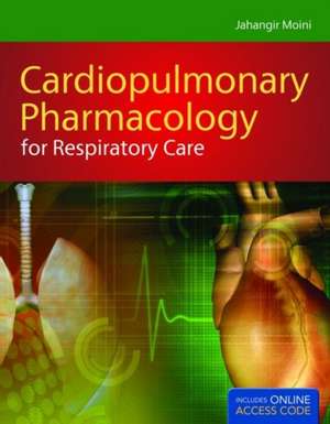 Cardiopulmonary Pharmacology for Respiratory Care [With Access Code]: The Biological Basis de Jahangir Moini