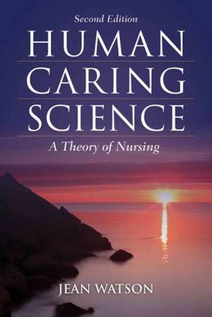 Human Caring Science: A Theory for Nursing de Jean Watson