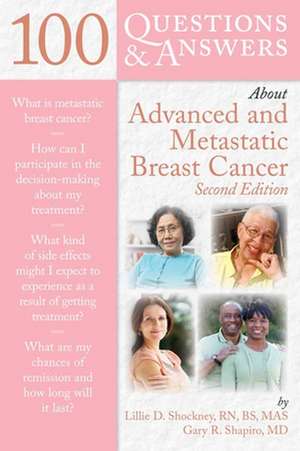 100 Questions & Answers about Advanced and Metastatic Breast Cancer de Lillie D. Shockney