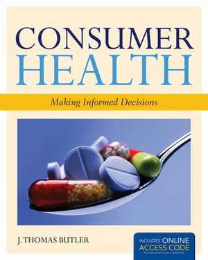 Consumer Health: Making Informed Decisions [With Access Code] de J. Thomas Butler