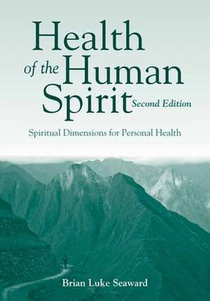 Health of the Human Spirit: Spiritual Dimensions for Personal Health de Brian Luke Seaward