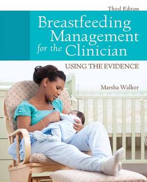 Breastfeeding Management for the Clinician 3e: A First Course with Applications de Marsha Walker