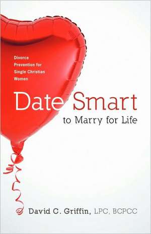 Date Smart to Marry for Life de Lpc Bcpcc David C. Griffin