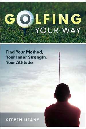 Golfing Your Way de Steven Heany