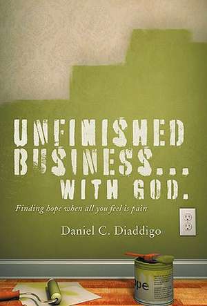 Unfinished Business... with God de Daniel C. Diaddigo