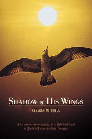 Shadow of His Wings de Rebekah Mitchell