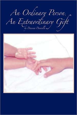 An Ordinary Person, an Extraordinary Gift de Deanna Danielle