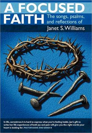 A Focused Faith de Janet S. Williams