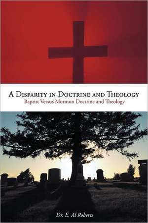 A Disparity in Doctrine and Theology de E. Al Roberts