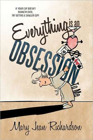 Everything Is an Obsession to Me de Mary Jean Richardson