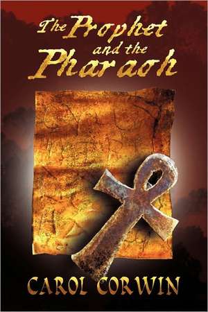 The Prophet and the Pharoah de Carol Corwin