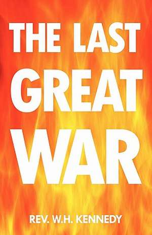 The Last Great War de Rev W. H. Kennedy