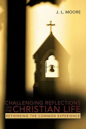 Challenging Reflections on the Christian Life de J. L. Moore