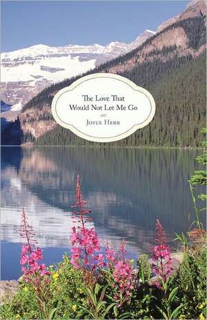 The Love That Would Not Let Me Go de Joyce Herr