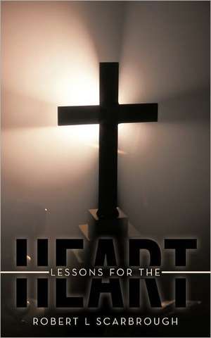 Lessons for the Heart de Robert L. Scarbrough