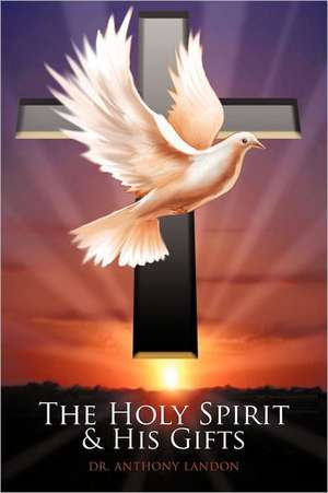 The Holy Spirit and His Gifts de Anthony Landon