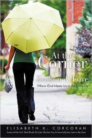 At the Corner of Broken & Love de Elisabeth K. Corcoran