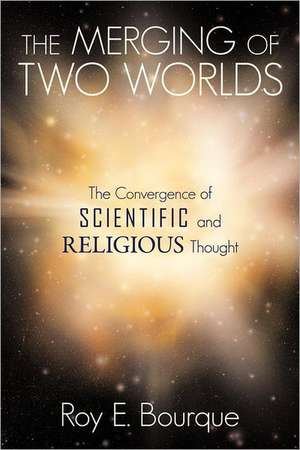 The Merging of Two Worlds de Roy E. Bourque