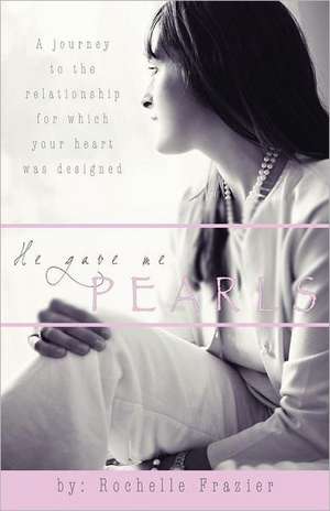 He Gave Me Pearls de Rochelle Frazier