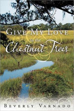 Give My Love to the Chestnut Trees de Beverly Varnado