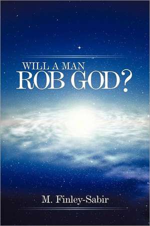 Will a Man Rob God? de M. Finley-Sabir