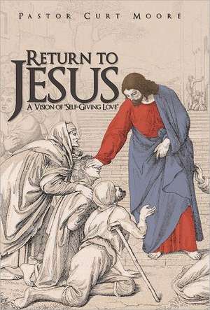 Return to Jesus de Pastor Curt Moore