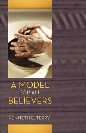 A Model for All Believers de Kenneth E. Terry