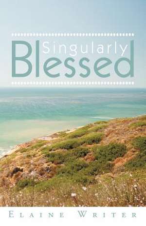 Singularly Blessed de Elaine Writer