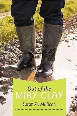 Out of the Miry Clay de Susan A. Millican