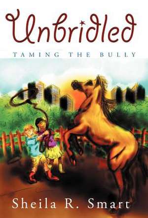 Unbridled de Sheila R Smart