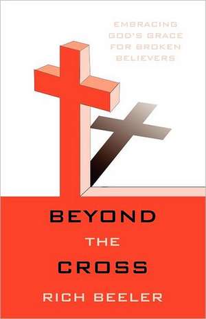 Beyond the Cross de Rich Beeler