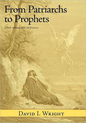 From Patriarchs to Prophets de David I. Wright