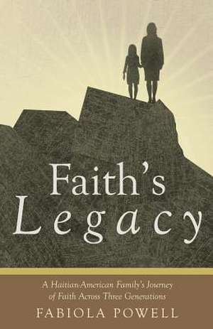 Faith's Legacy de Fabiola Powell