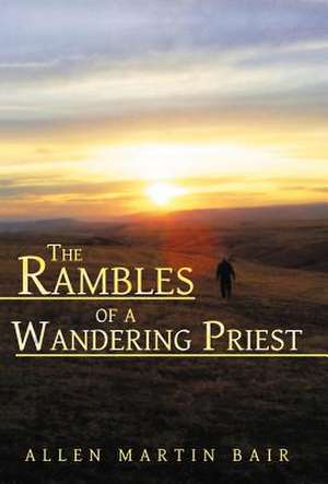 The Rambles of a Wandering Priest de Allen Martin Bair