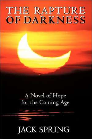 The Rapture of Darkness de Jack Spring