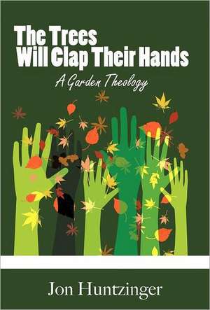 The Trees Will Clap Their Hands de Jon Huntzinger